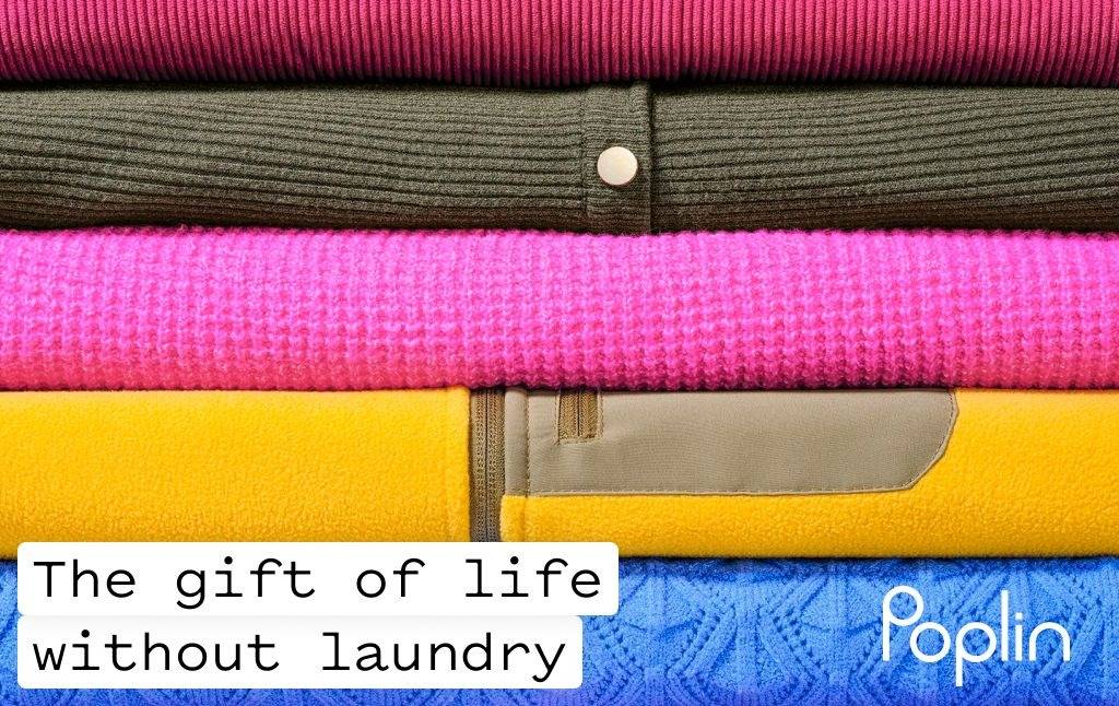 Poplin - The gift of life without laundry